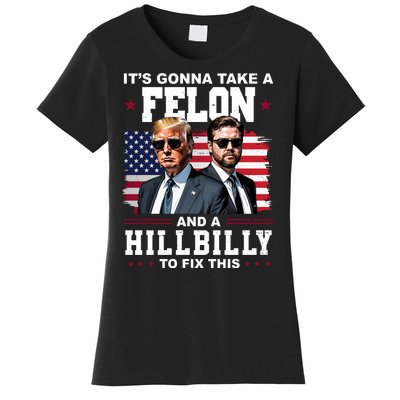 Its Gonna Take A Felon And A Hillbilly To Fix This Pro Trump Vance Women's T-Shirt