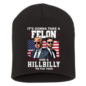 Its Gonna Take A Felon And A Hillbilly To Fix This Pro Trump Vance Short Acrylic Beanie