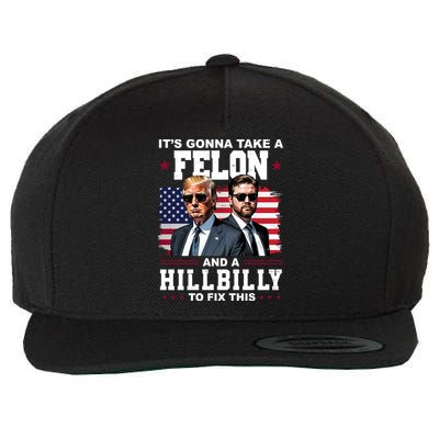 Its Gonna Take A Felon And A Hillbilly To Fix This Pro Trump Vance Wool Snapback Cap