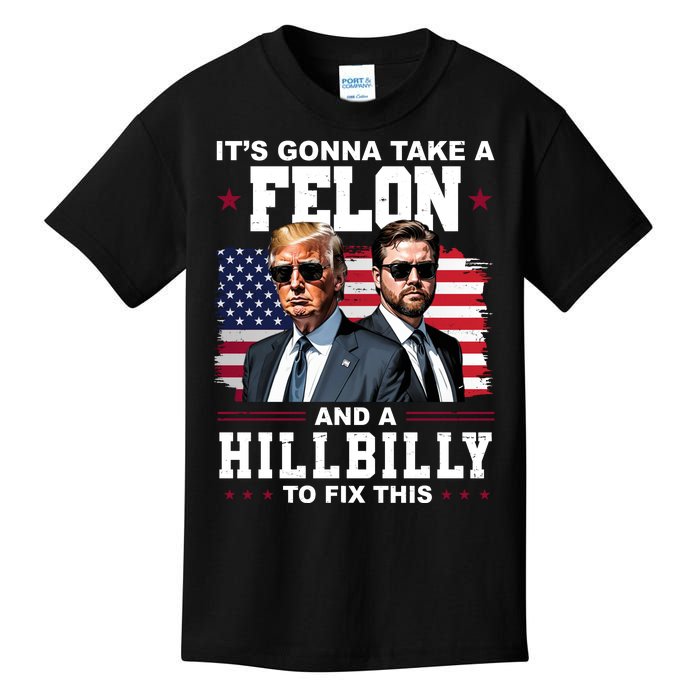 Its Gonna Take A Felon And A Hillbilly To Fix This Pro Trump Vance Kids T-Shirt