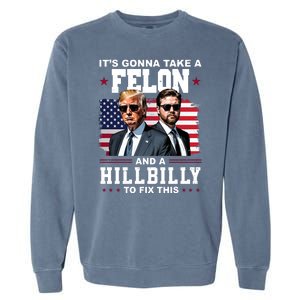 Its Gonna Take A Felon And A Hillbilly To Fix This Pro Trump Vance Garment-Dyed Sweatshirt