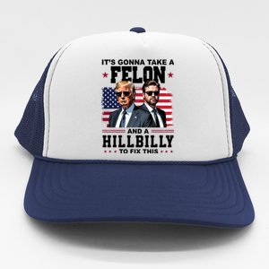 Its Gonna Take A Felon And A Hillbilly To Fix This Pro Trump Vance Trucker Hat