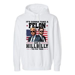 Its Gonna Take A Felon And A Hillbilly To Fix This Pro Trump Vance Garment-Dyed Fleece Hoodie