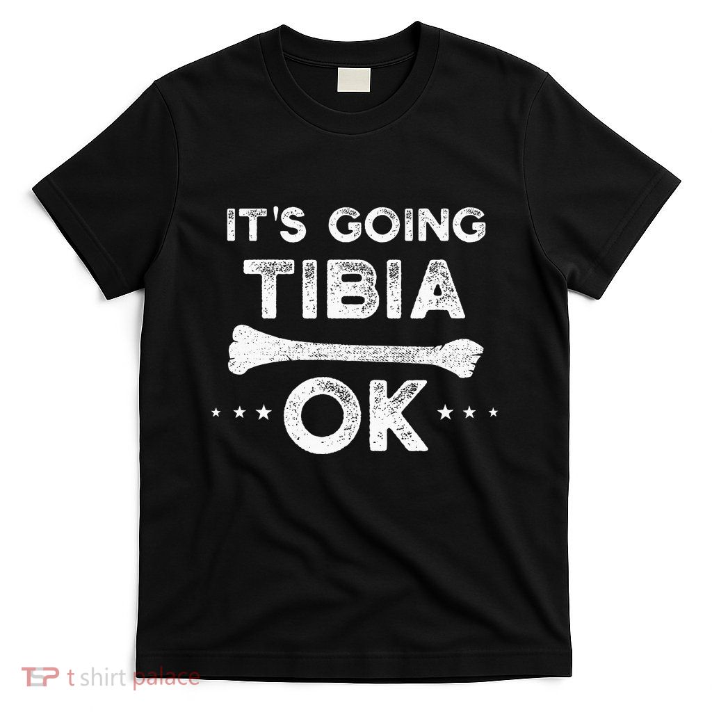 ItS Going Tibia Okay Funny Radiology Xray Tech Hilarious T-Shirt