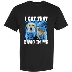 I Got That Dawg In Me Labrador Garment-Dyed Heavyweight T-Shirt