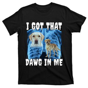 I Got That Dawg In Me Labrador T-Shirt