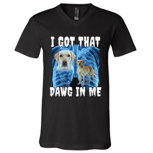 I Got That Dawg In Me Labrador V-Neck T-Shirt