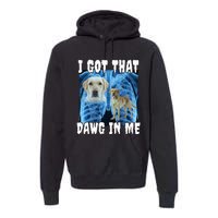 I Got That Dawg In Me Labrador Premium Hoodie