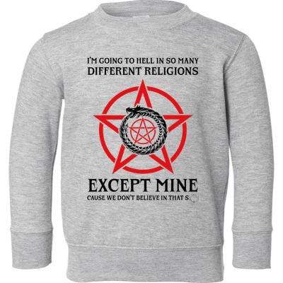 IM Going To Hell In So Many Different Religions Toddler Sweatshirt