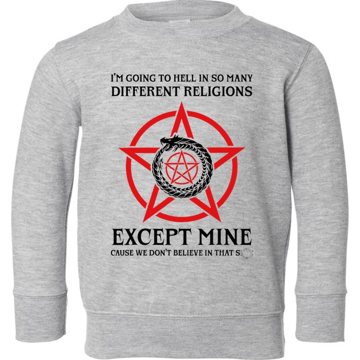 IM Going To Hell In So Many Different Religions Toddler Sweatshirt