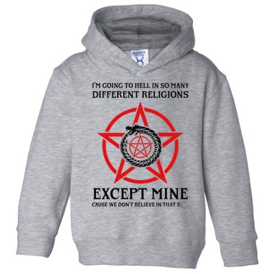 IM Going To Hell In So Many Different Religions Toddler Hoodie