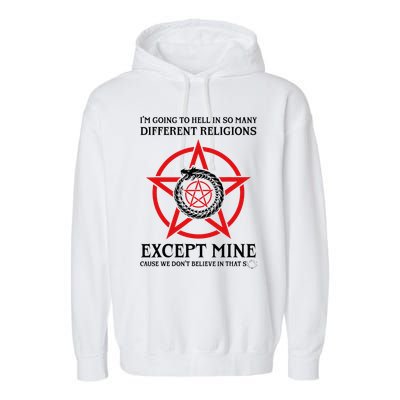 IM Going To Hell In So Many Different Religions Garment-Dyed Fleece Hoodie