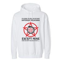 IM Going To Hell In So Many Different Religions Garment-Dyed Fleece Hoodie