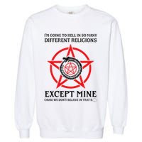 IM Going To Hell In So Many Different Religions Garment-Dyed Sweatshirt