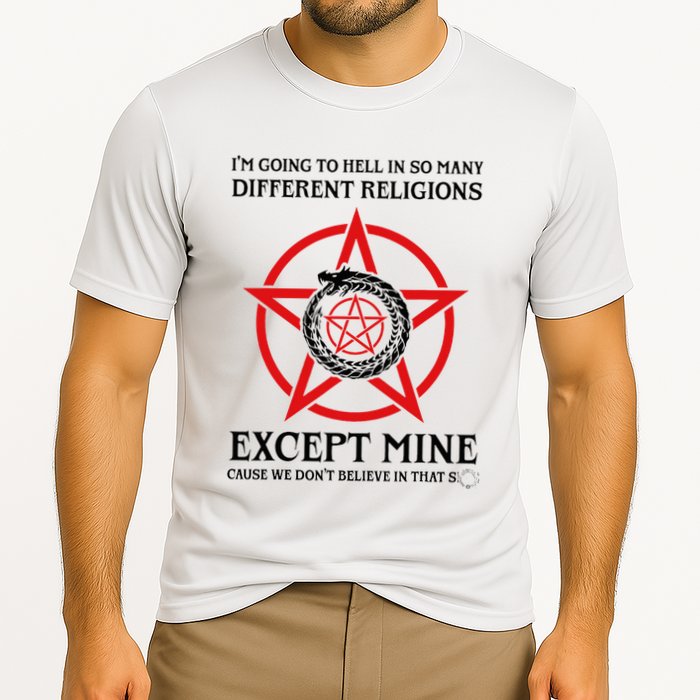 IM Going To Hell In So Many Different Religions Performance Shirt