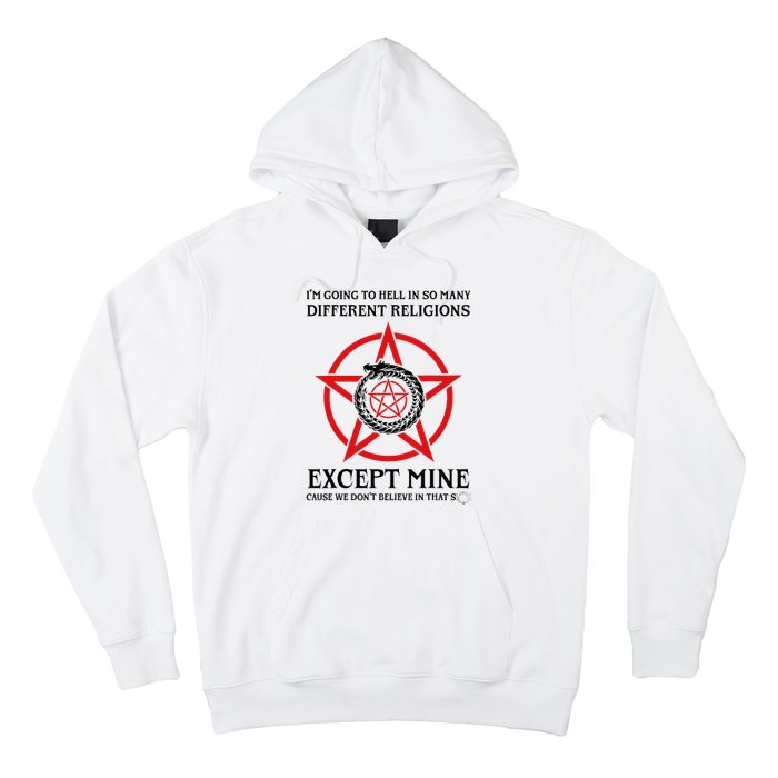 IM Going To Hell In So Many Different Religions Hoodie