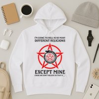 IM Going To Hell In So Many Different Religions Hoodie