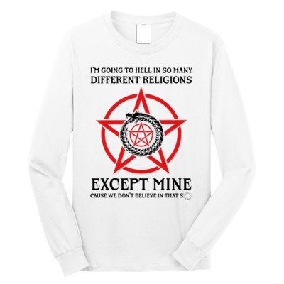 IM Going To Hell In So Many Different Religions Long Sleeve Shirt