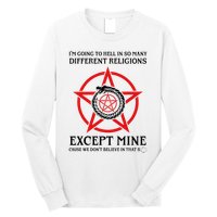 IM Going To Hell In So Many Different Religions Long Sleeve Shirt