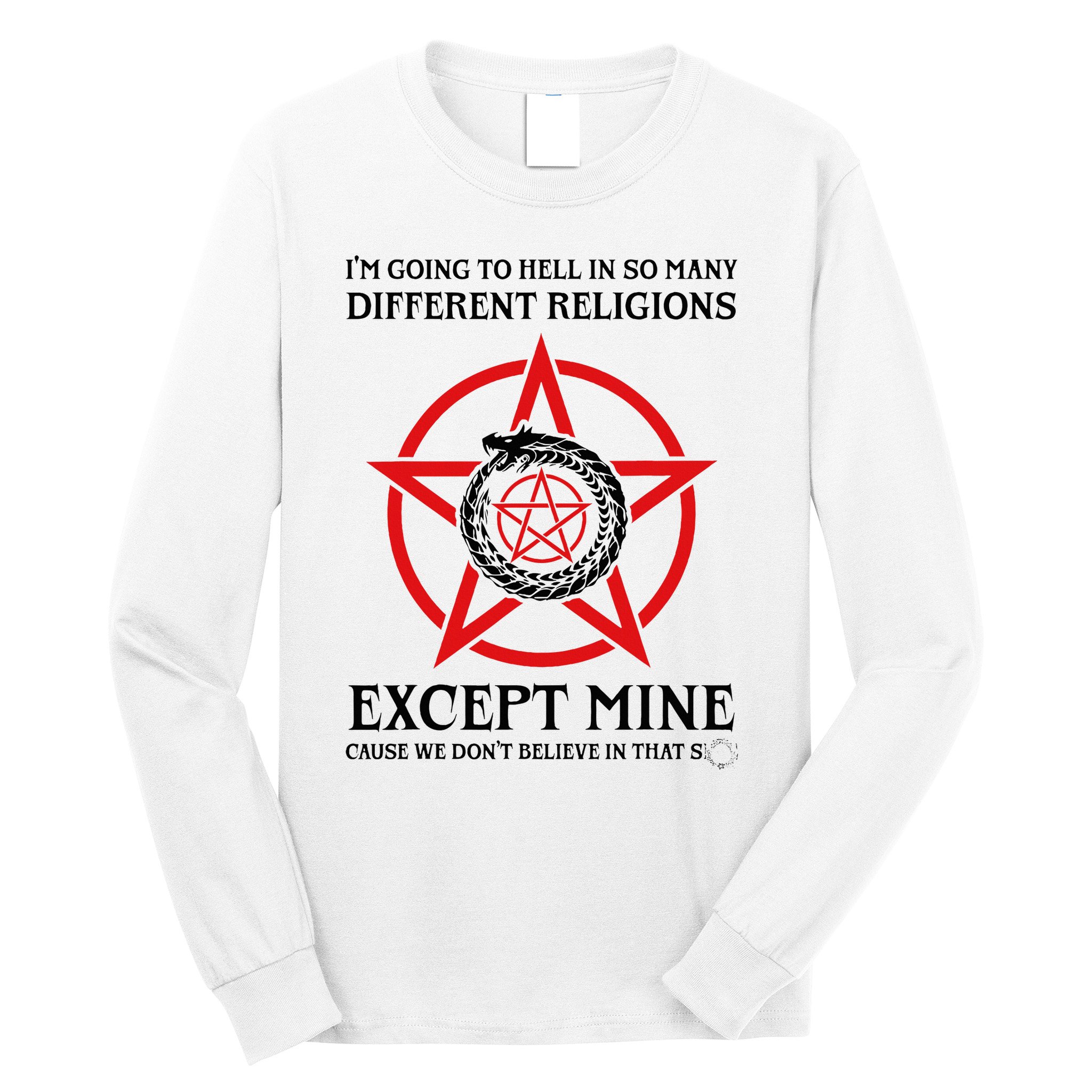 IM Going To Hell In So Many Different Religions Long Sleeve Shirt