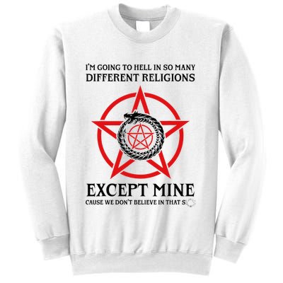 IM Going To Hell In So Many Different Religions Sweatshirt