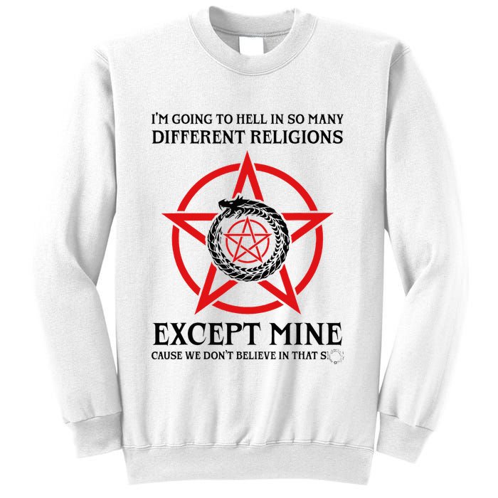 IM Going To Hell In So Many Different Religions Sweatshirt