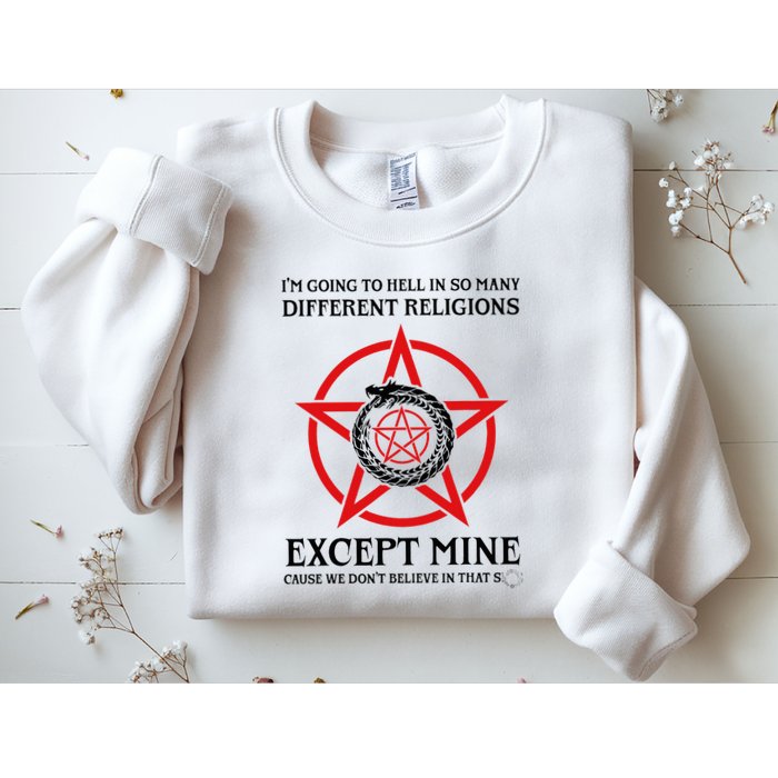 IM Going To Hell In So Many Different Religions Sweatshirt