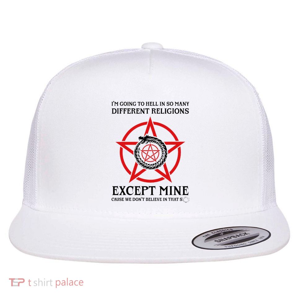 IM Going To Hell In So Many Different Religions Flatbill Hat