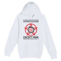 IM Going To Hell In So Many Different Religions Premium Pullover Hoodie