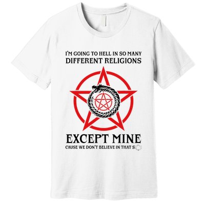 IM Going To Hell In So Many Different Religions Premium T-Shirt