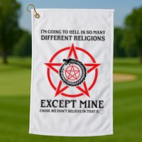 IM Going To Hell In So Many Different Religions Golf Towel