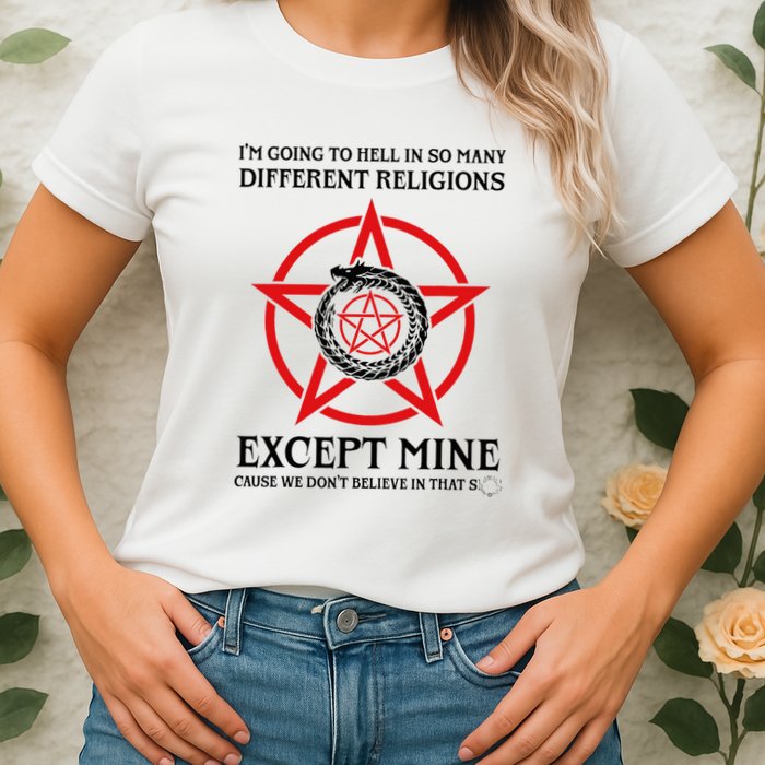 IM Going To Hell In So Many Different Religions Womens T-Shirt