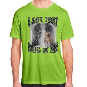 I Got That Dog In Me Funny Adult ChromaSoft Performance T-Shirt