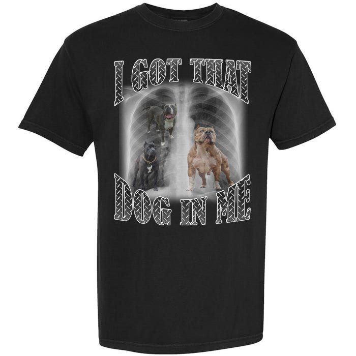 I Got That Dog In Me Funny Garment-Dyed Heavyweight T-Shirt