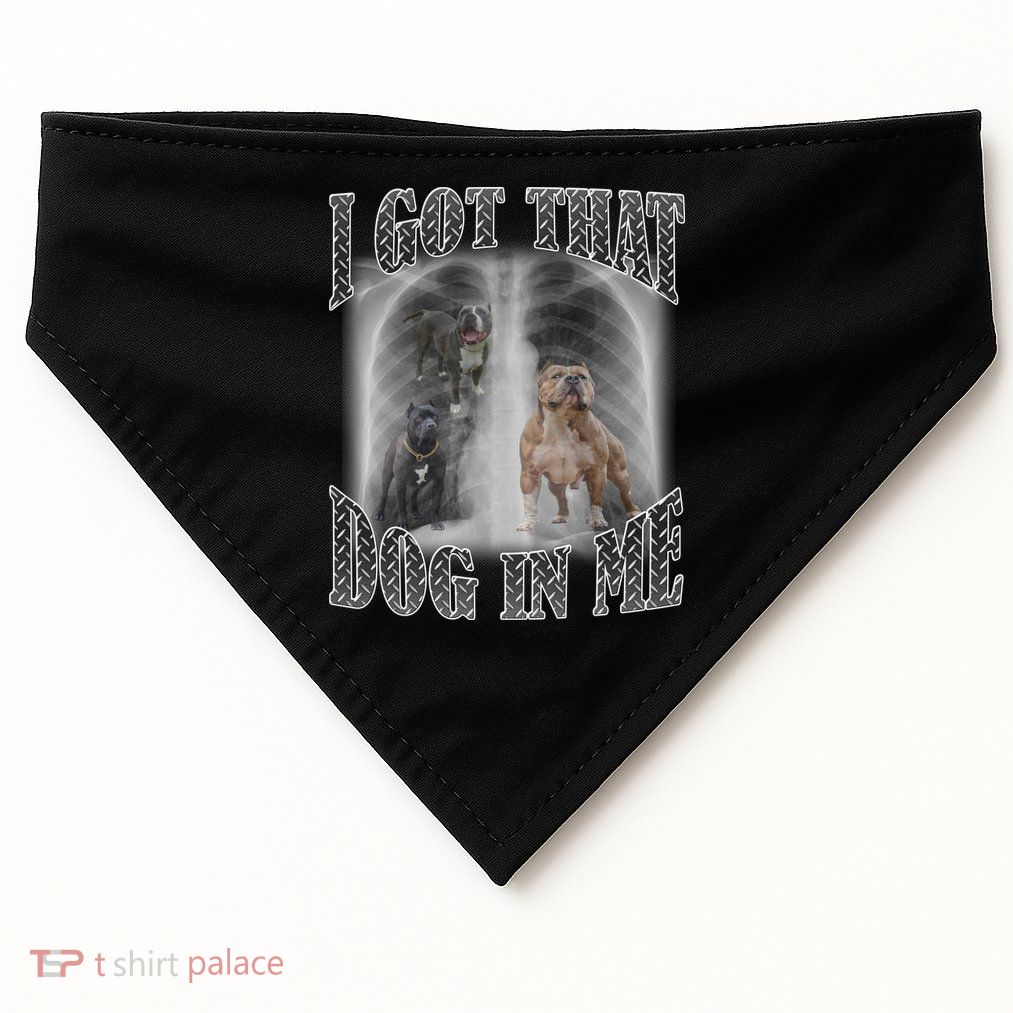 I Got That Dog In Me Funny USA-Made Doggie Bandana