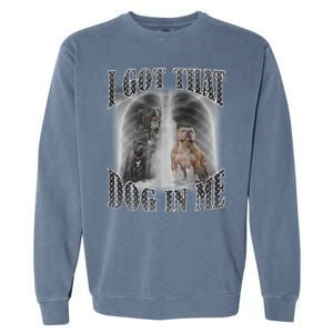 I Got That Dog In Me Funny Garment-Dyed Sweatshirt