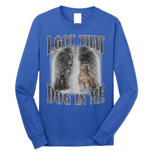 I Got That Dog In Me Funny Long Sleeve Shirt