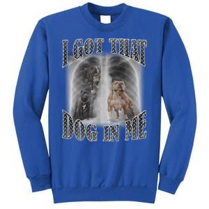 I Got That Dog In Me Funny Sweatshirt