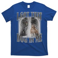 I Got That Dog In Me Funny T-Shirt