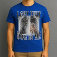 I Got That Dog In Me Funny T-Shirt