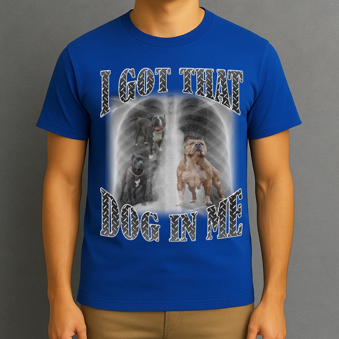 I Got That Dog In Me Funny T-Shirt