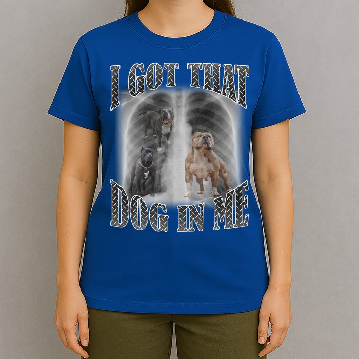 I Got That Dog In Me Funny T-Shirt