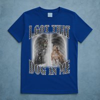 I Got That Dog In Me Funny T-Shirt