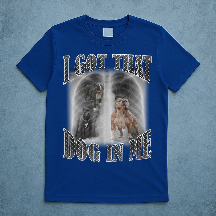 I Got That Dog In Me Funny T-Shirt