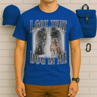 I Got That Dog In Me Funny T-Shirt