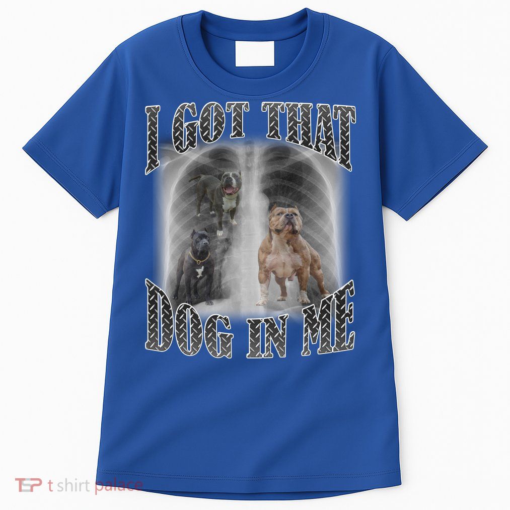I Got That Dog In Me Funny Tall T-Shirt