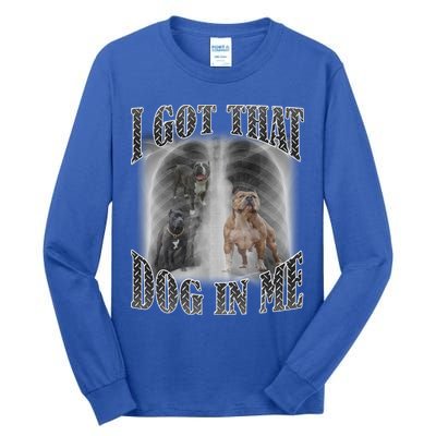 I Got That Dog In Me Funny Tall Long Sleeve T-Shirt