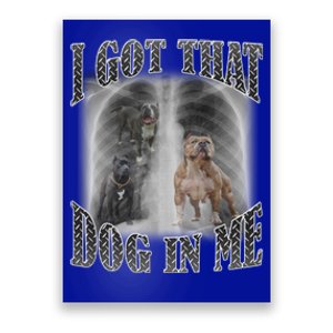 I Got That Dog In Me Funny Poster