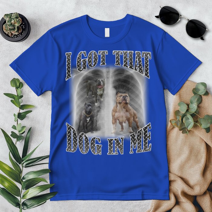 I Got That Dog In Me Funny Premium T-Shirt