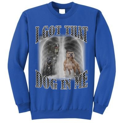 I Got That Dog In Me Funny Tall Sweatshirt
